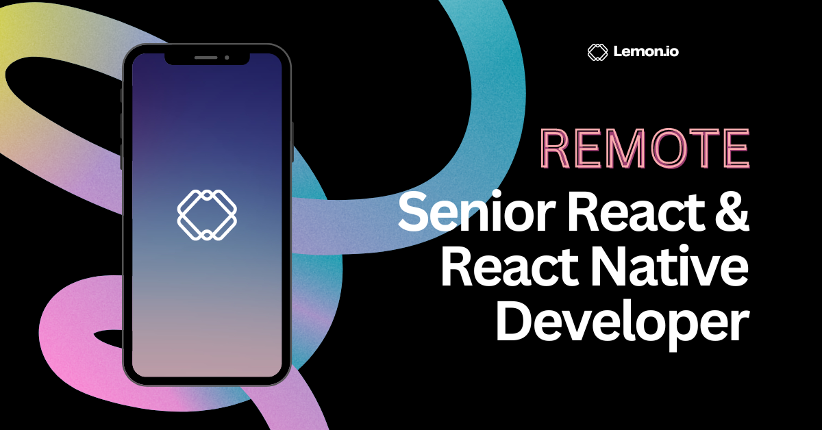 Senior React & React Native Developer at Lemon.io